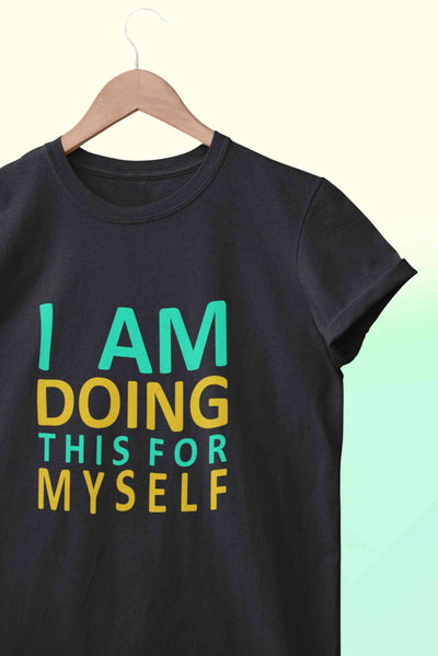 I Am Doing This For Myself Women Half Sleeves T-shirt- FunkyTeesClub