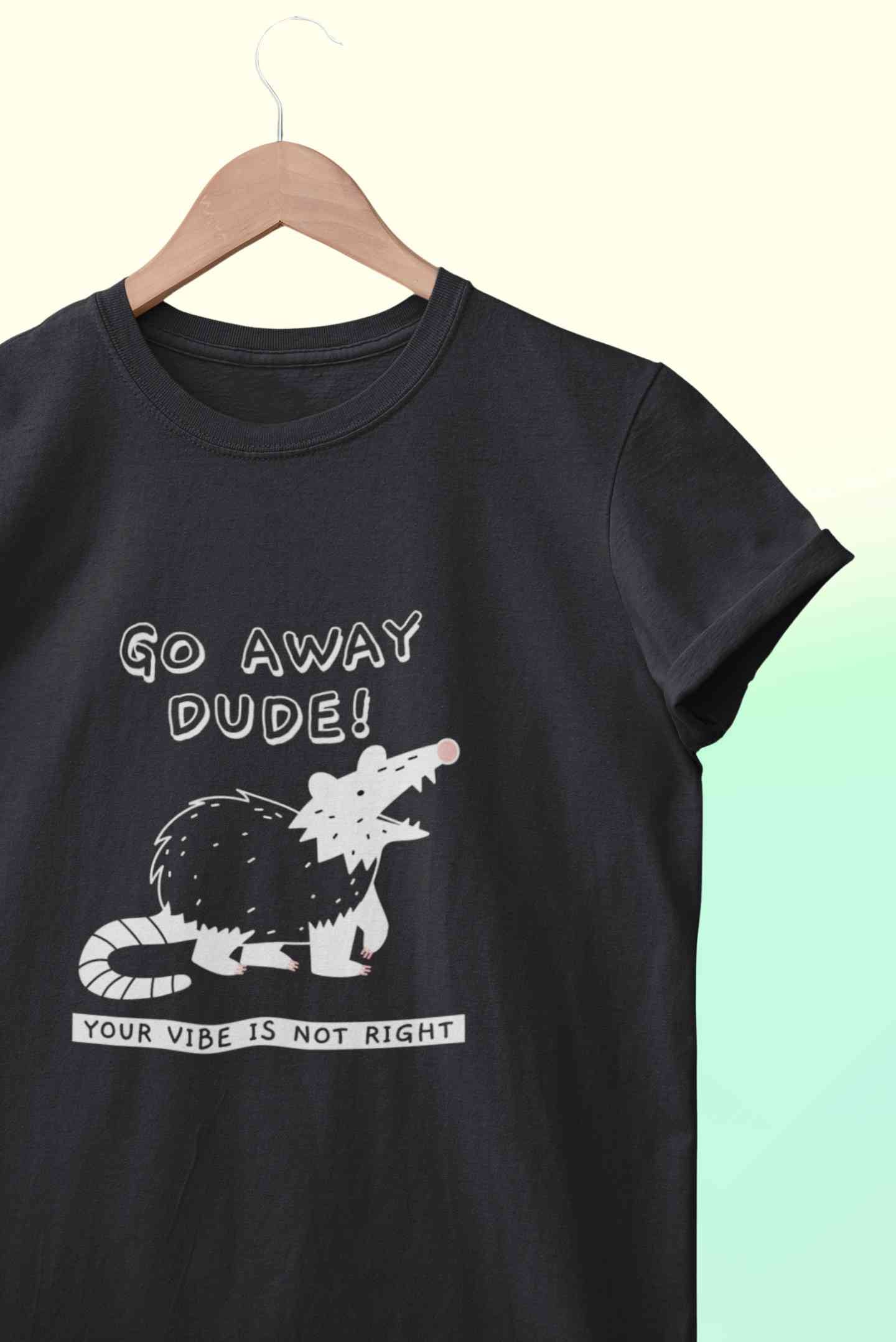 Go Away Dude Your Vibe Is Not Right Funny Women Half Sleeves T-shirt- FunkyTeesClub