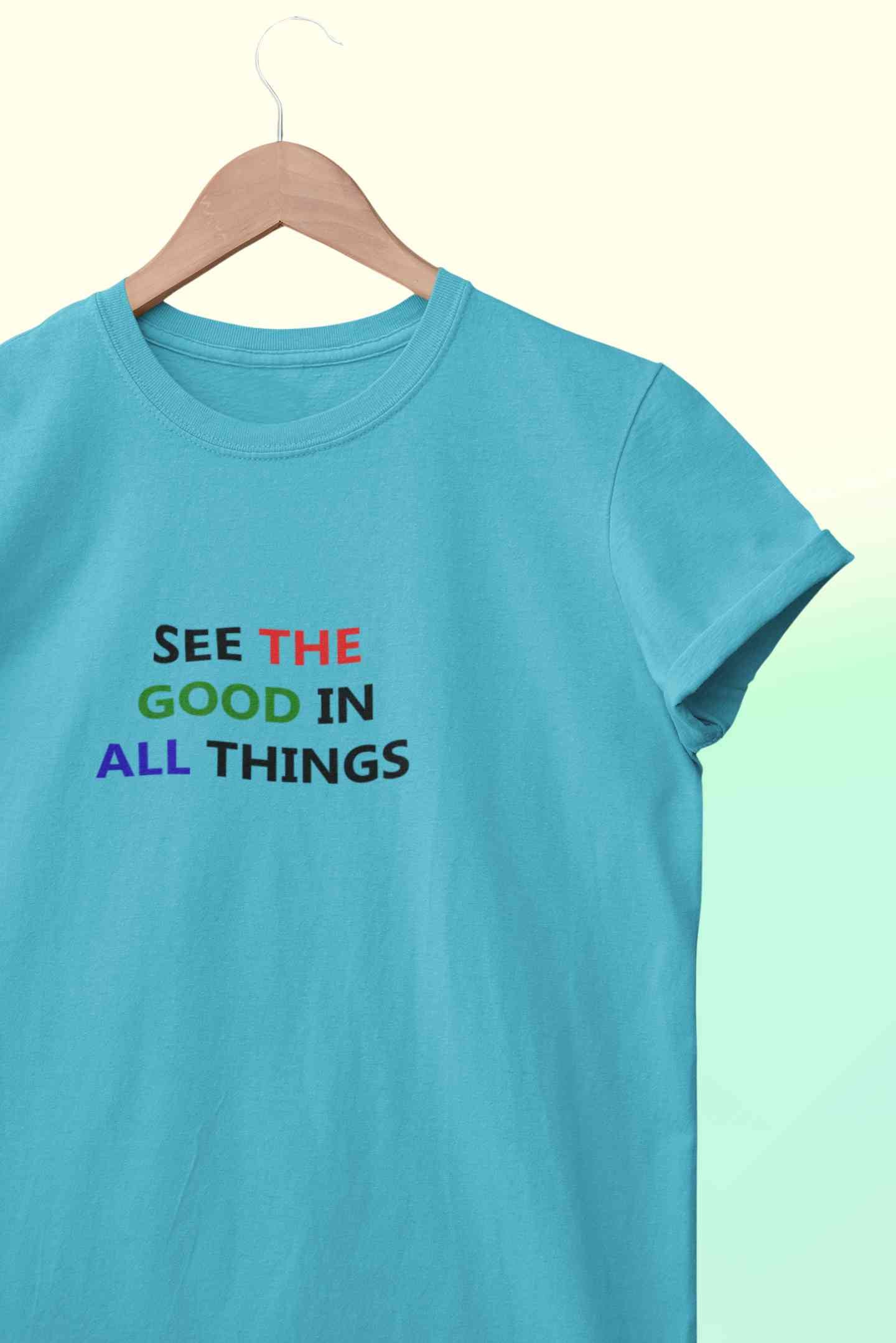 See The Good In All Things Women Half Sleeves T-shirt- FunkyTeesClub