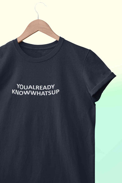 You Already Know Whats Up Women Half Sleeves T-shirt- FunkyTeesClub