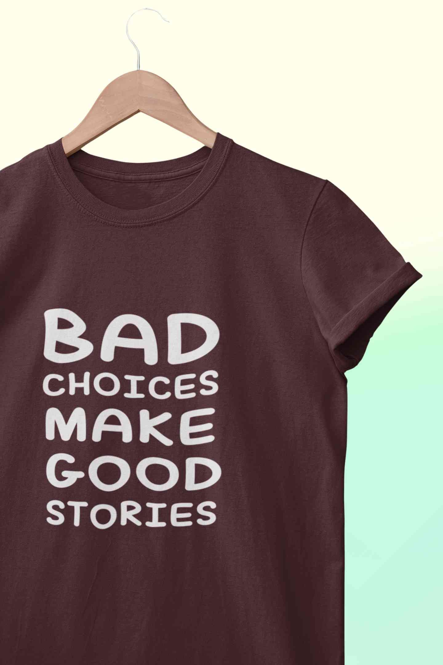 Bad Choices Make Good Stories Typography Women Half Sleeves T-shirt- FunkyTeesClub