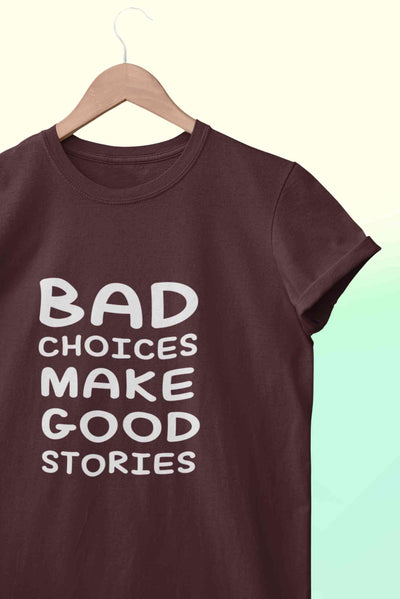 Bad Choices Make Good Stories Typography Women Half Sleeves T-shirt- FunkyTeesClub