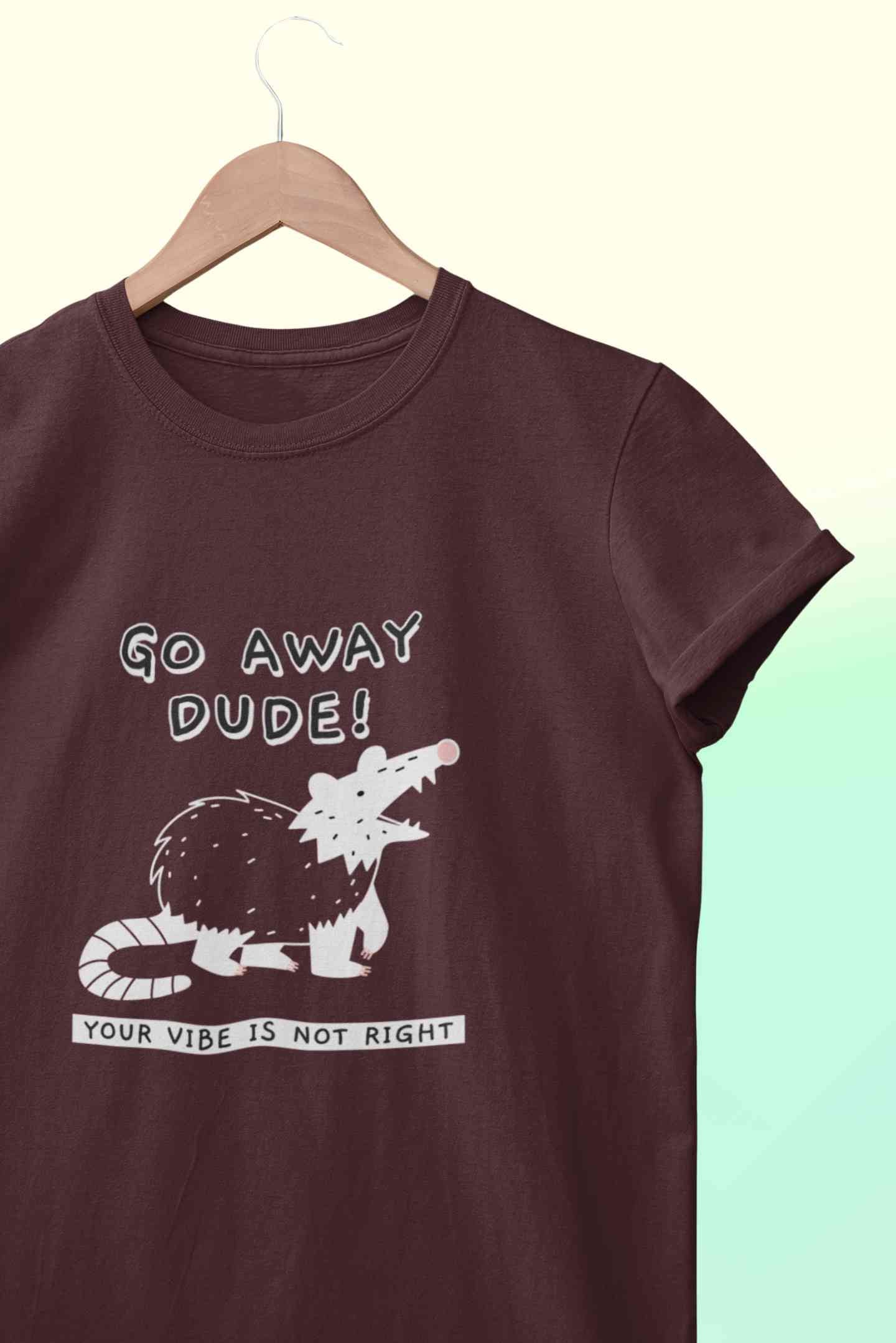 Go Away Dude Your Vibe Is Not Right Funny Women Half Sleeves T-shirt- FunkyTeesClub