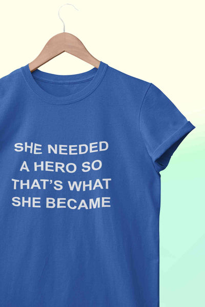 She Needed A Hero Typography Women Half Sleeves T-shirt- FunkyTeesClub