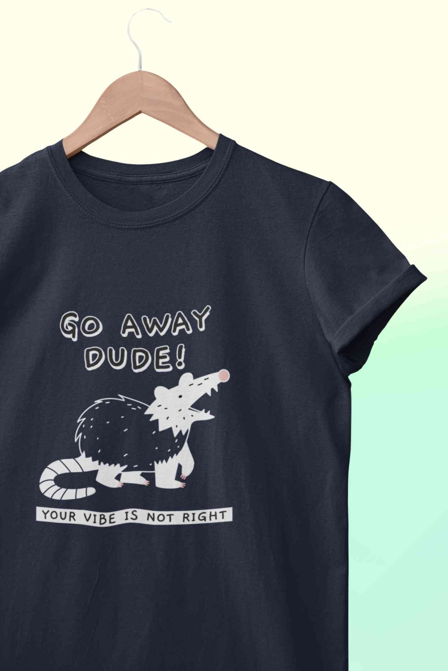 Go Away Dude Your Vibe Is Not Right Funny Women Half Sleeves T-shirt- FunkyTeesClub
