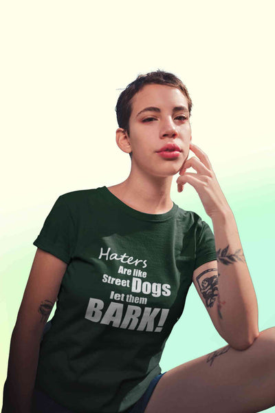 Haters Are Like Street Dogs Let Them Bark Typography Women Half Sleeves T-shirt- FunkyTeesClub