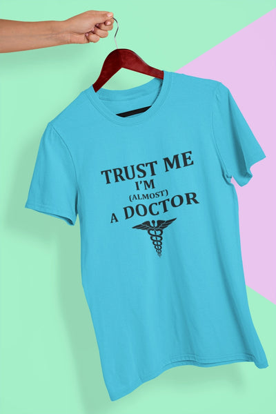 Trust Me I Am Almost A Doctor Women Half Sleeves T-shirt- FunkyTeesClub - Funky Tees Club