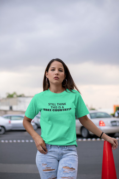 Still Think This Is A Free Country Anti Government Women Half Sleeves T-shirt- FunkyTeesClub